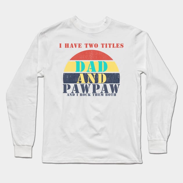 I HAVE TWO TITLES DAD AND pawpaw AND I ROCK THEM BOTH Long Sleeve T-Shirt by Halmoswi